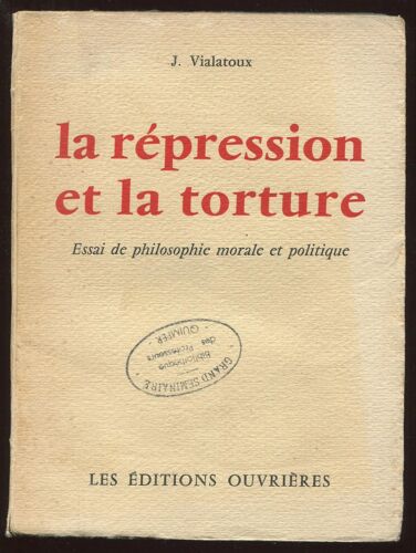 La Répression Et La Torture - Essai De Philosophe Morale Et Politique