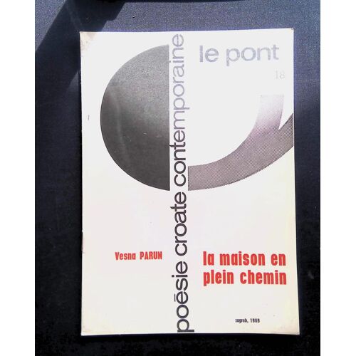 Poésie Croate Contemporaine - Le Pont N°18 - La Maison En Plein Chemin - Zagreb, 1969