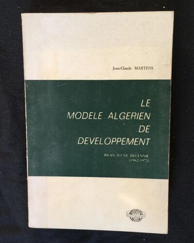 Le Modèle Algérien De Développement - Bilan D'une Décennie (1962-1972)