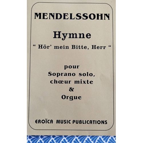 Partition Pour Soprano Solo Ch?ur Mixte Et Orgue Mendelssohn Hymne "Hör Meine Bitte Herr"