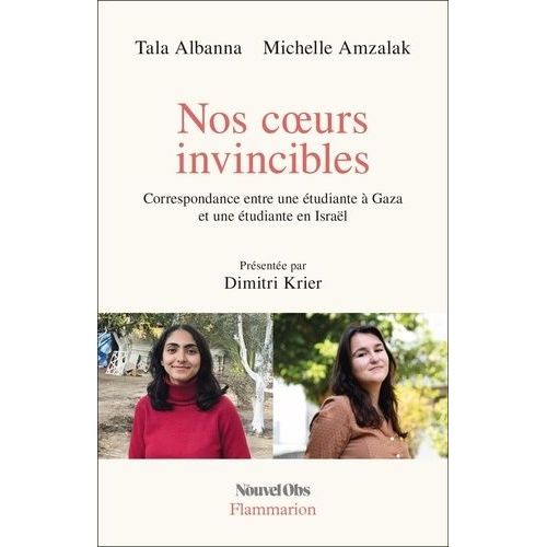 Nos Coeurs Invincibles - Correspondance Entre Une Étudiante À Gaza Et Une Étudiante En Israël