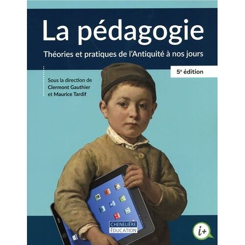 La Pédagogie - Théories Et Pratique De L'antiquité À Nos Jours