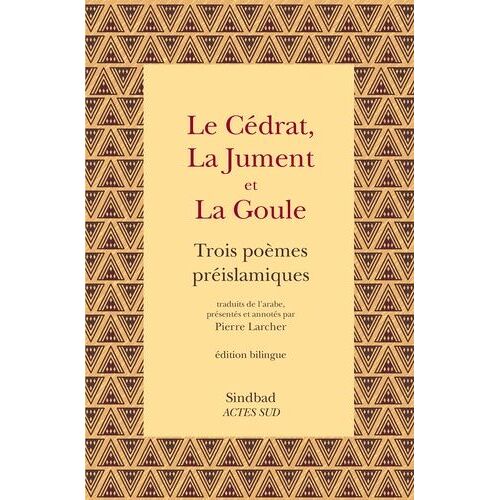 Le Cédrat, La Jument Et La Goule - Trois Poèmes Préislamiques