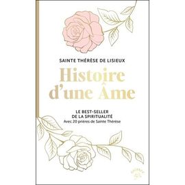 Histoire D'une Âme - Le Best-Seller De La Spiritualité. Avec 20 Prières De Sainte Thérèse