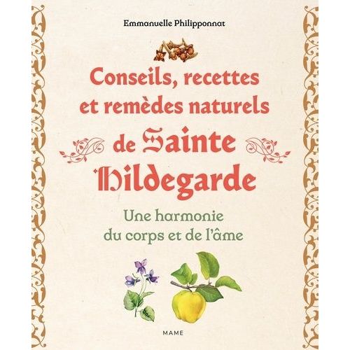 Conseils, Recettes Et Remèdes Naturels De Sainte Hildegarde - Une Harmonie Du Corps Et De L'âme