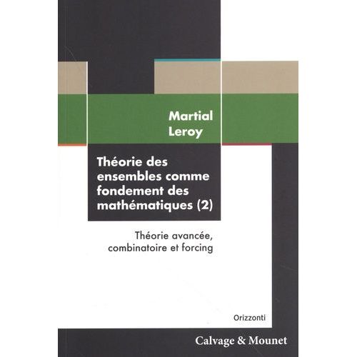 Théorie Des Ensembles Comme Fondement Des Mathématiques - Volume 2, Théorie Avancée, Combinatoire Et Forcing