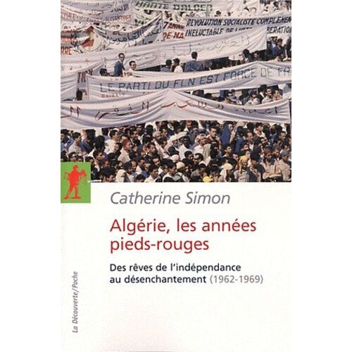 Algérie, Les Années Pieds-Rouges - Des Rêves De L'indépendance Au Désenchantement (1962-1969)