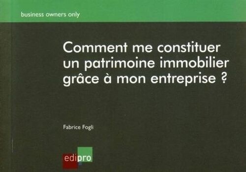 Comment Me Constituer Un Patrimoine Immobilier Grâce À Mon Entreprise ?