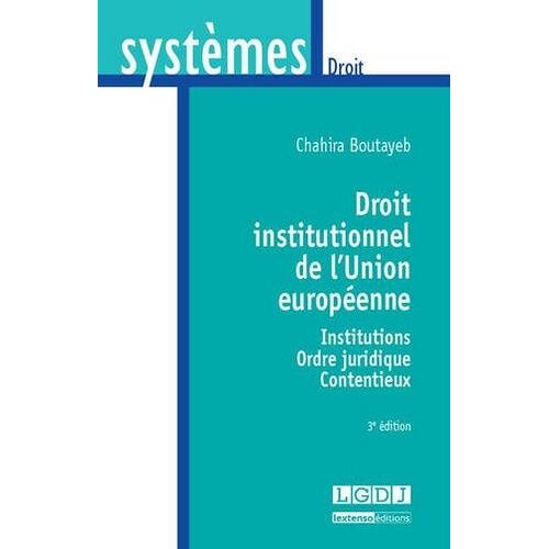 Droit Institutionnel De L'union Européenne - Institutions, Ordre Juridique, Contentieux