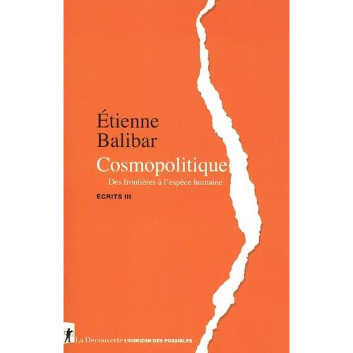 Ecrits - Tome 3, Cosmopolitique - Des Frontières À L'espèce Humaine