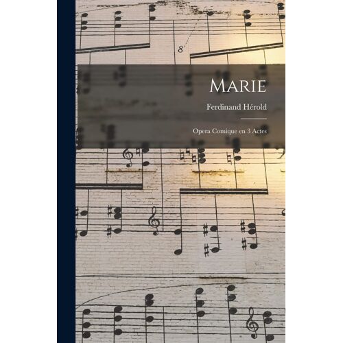 Marie: Opera Comique En 3 Actes