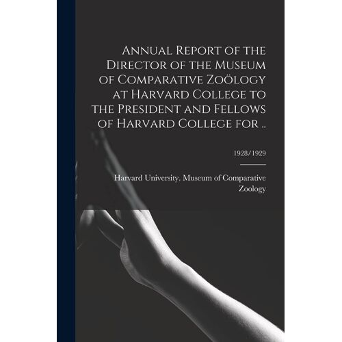 Annual Report Of The Director Of The Museum Of Comparative Zoölogy At Harvard College To The President And Fellows Of Harvard College For ..; 1928/192