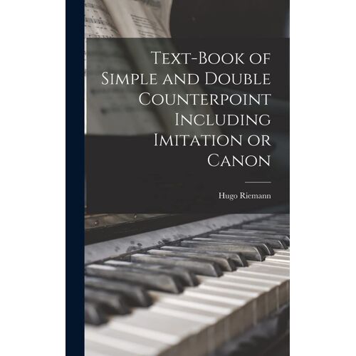 Text-Book Of Simple And Double Counterpoint Including Imitation Or Canon