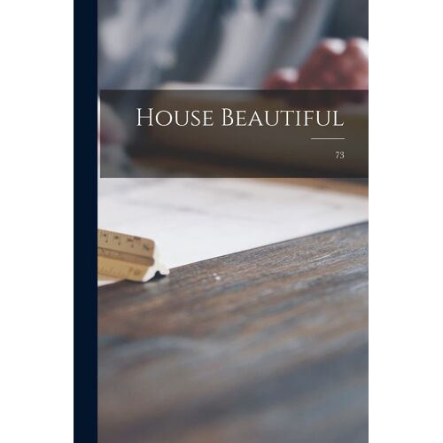 House Beautiful; 73