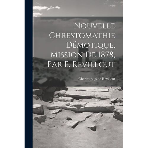 Nouvelle Chrestomathie Démotique, Mission De 1878, Par E. Revillout
