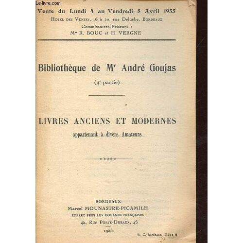 Catalogue De Vente Aux Enchères Du Lundi 4 Au Vendredi 8 Avril 1955 - Bibliothèque De Mr André Goujas (4e Partie): Livres Anciens Et Modernes Appartenant À Divers Amateurs.