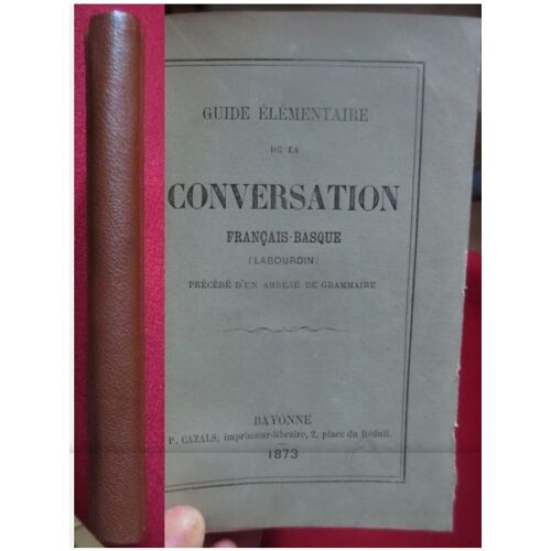 Guide Élémentaire De La Conversation Français-Basque (Labourdin)