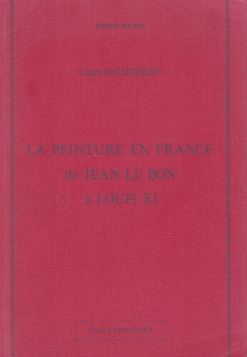 La Peinture En France De Jean Le Bon À Louis Xi - Gérard Monfort 1987