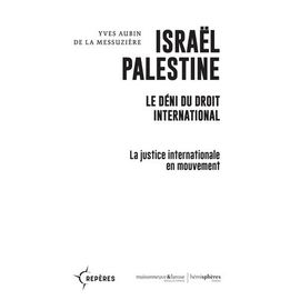Israël Palestine - Le Déni Du Droit International - La Justice Internationale En Mouvement