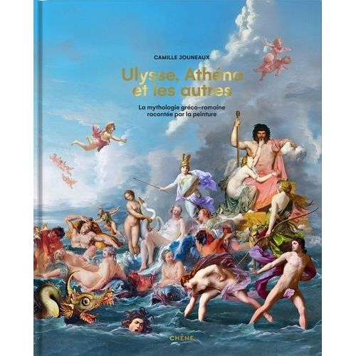 Ulysse, Athéna Et Les Autres - La Mythologie Gréco-Romaine Racontée Par La Peinture