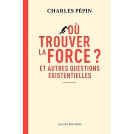 Où Trouver La Force ? - Et Autres Questions Existentielles
