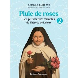 Pluie De Roses - Tome 2, Les Plus Beaux Miracles De Thérèse De Lisieux