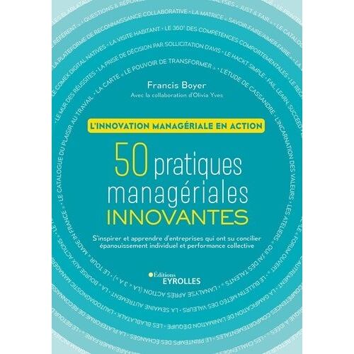 L'innovation Managériale En Action - 50 Pratiques Managériales Innovantes - S'inspirer Et Apprendre Des Entreprises Qui Ont Su Concilier Épanouissement Individuel Et Performance Collective