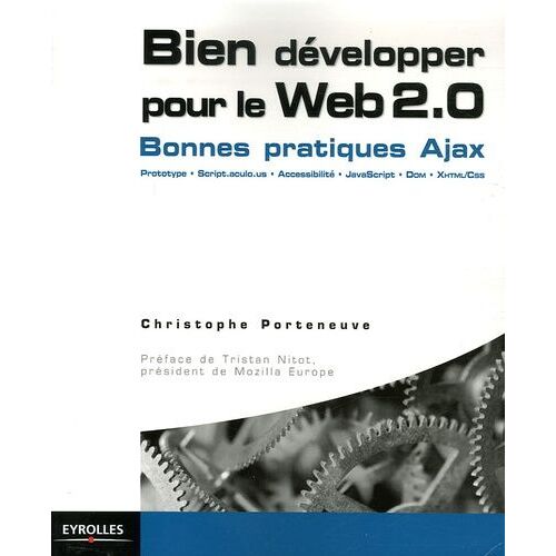 Bien Développer Pour Le Web 2.0 - Ajax, Prototype, Scriptaculous Xhtml/Css, Javascript, Dom