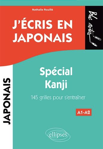 J'écris En Japonais A1-A2 - Spécial Kanji - 145 Grilles Pour S'entraîner