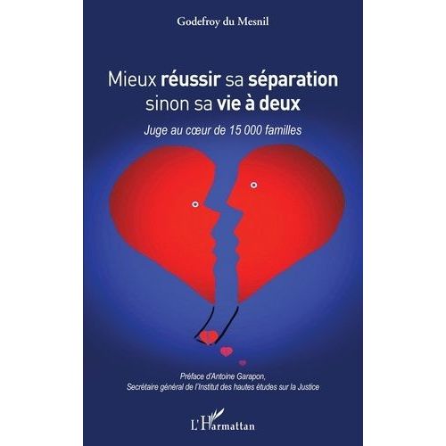 Mieux Réussir Sa Séparation Sinon Sa Vie À Deux - Juge Au Coeur De 15 000 Familles