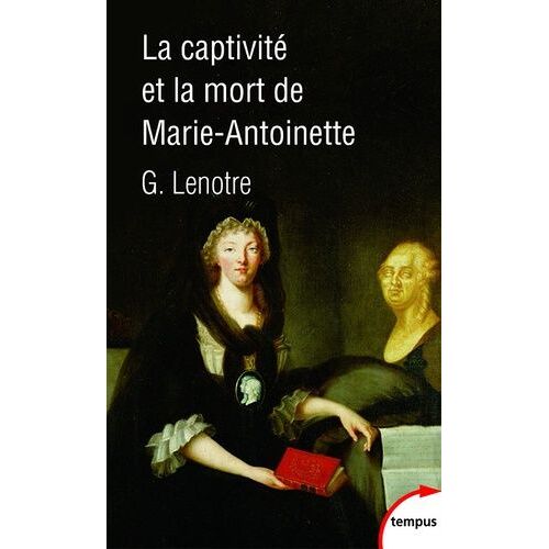 La Captivité Et La Mort De Marie-Antoinette