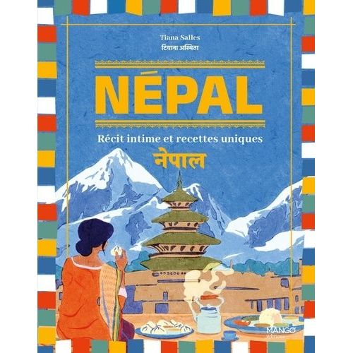 Népal - Récit Intime Et Recettes Uniques
