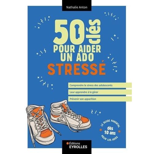 50 Clés Pour Aider Un Ado Stressé