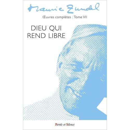 Oeuvres Complètes - Tome 7, Dieu Qui Rend Libre