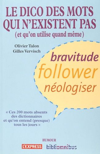 Le Dico Des Mots Qui N'existent Pas (Et Qu'on Utilise Quand Même)