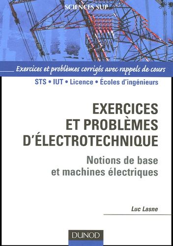 Exercices Et Problèmes D'électrotechnique - Notions De Bases Et Machines Électriques