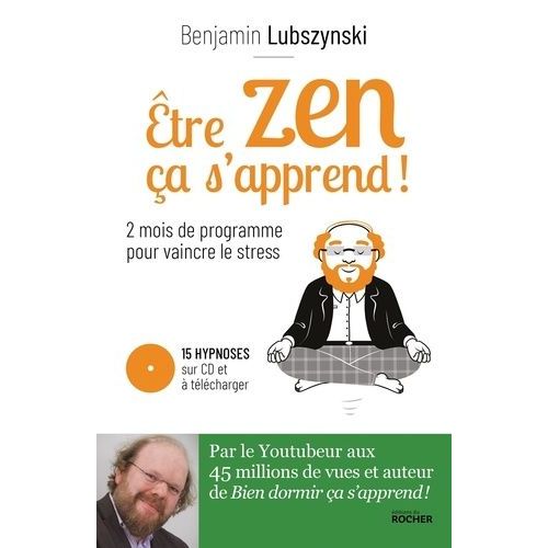 Etre Zen, Ça S'apprend ! - 8 Semaines De Programme Pour Vaincre Le Stress, L'anxiété Et L'angoisse (1 Cd Audio)