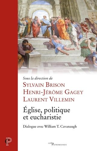 Eglise, Politique Et Eucharistie - Dialogue Avec William T. Cavanaugh