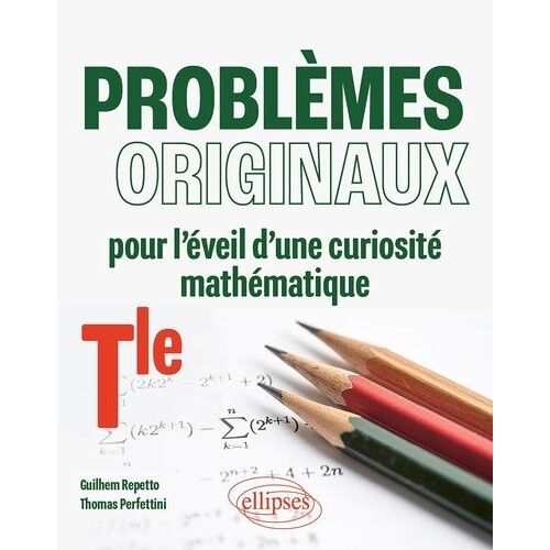 Problèmes Originaux Pour L'éveil D'une Curiosité Mathématique Tle