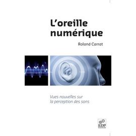 L'oreille Numérique - Vues Nouvelles Sur La Perception Des Sons