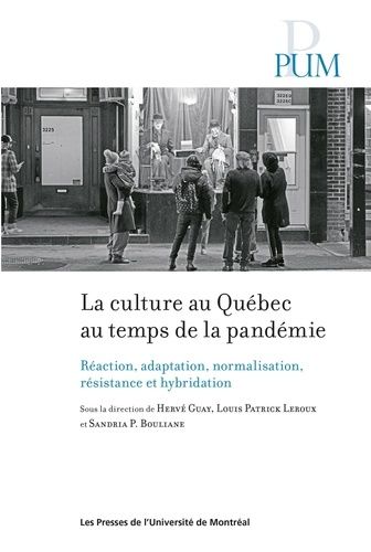 La Culture Au Québec Au Temps De La Pandémie - Réaction, Adaptation, Normalisation, Résistance Et Hybridation