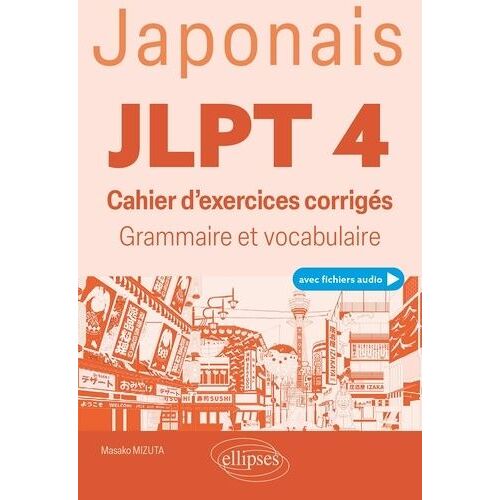 Jlpt 4 (Test D'aptitude En Japonais) - Cahier D'exercices Corrigés, Grammaire Et Vocabulaire