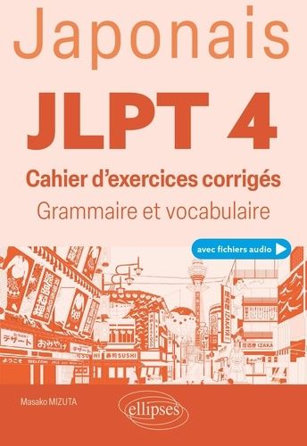 Jlpt 4 (Test D'aptitude En Japonais) - Cahier D'exercices Corrigés, Grammaire Et Vocabulaire