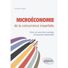 Microéconomie De La Concurrence Imparfaite - Cours Et Exercices Corrigés D'économie Industrielle