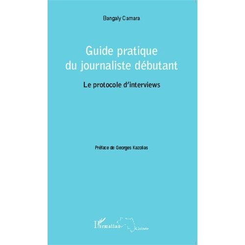 Guide Pratique Du Journaliste Débutant : Le Protocole D'interviews