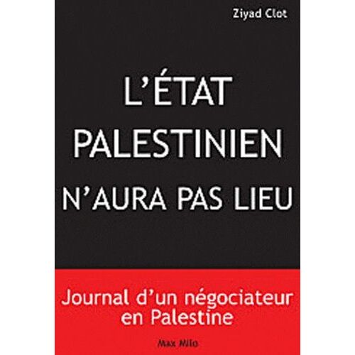 Il N'y Aura Pas D'etat Palestinien - Journal D'un Négociateur En Palestine