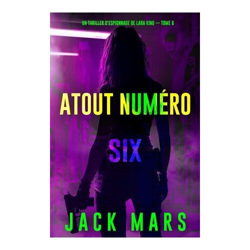 Atout Numéro Six (Un Thriller D'espionnage De Lara King ¿ Tome 6)