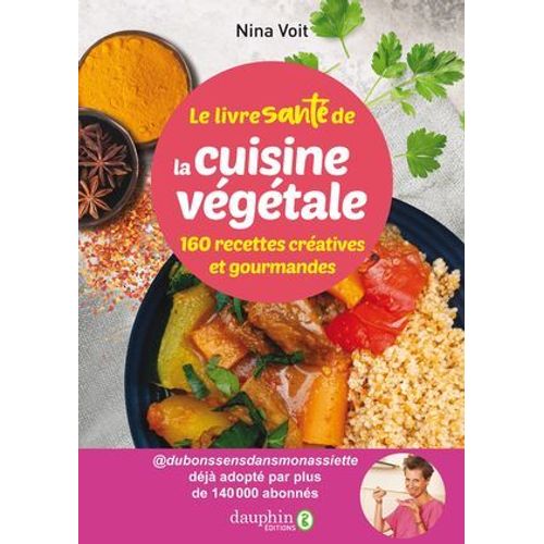 Le Livre Santé De La Cuisine Végétale. 160 Recettes Créatives Et Gourmandes