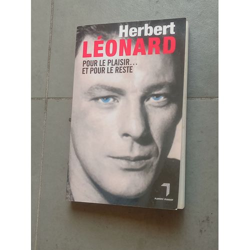Herbert Léonard : Pour Le Plaisir Dune Vie La Biographie Complète Dune Légende De La Chanson Française: De Ses Débuts Rock À Son Ascension En Tant ... Captivante Dherbert Léonard (French Edition)