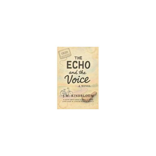 The Echo And The Voice: A Novel About What It Takes To Speak Your Truth In A World Made To Mute It.